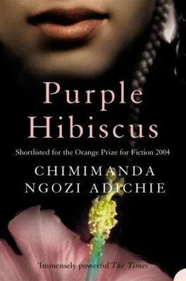  Purple Hibiscus - Ein literarisches Meisterwerk über Familienbande und soziale Ungerechtigkeit